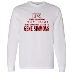Some Grandmas Play Bingo Real Grandmas Listen To Gene Simmons Shirt