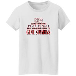 Some Grandmas Play Bingo Real Grandmas Listen To Gene Simmons Shirt