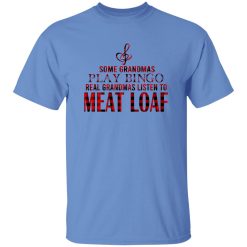Some Grandmas Play Bingo Real Grandmas Listen To Meat Loaf Shirt