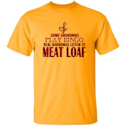 Some Grandmas Play Bingo Real Grandmas Listen To Meat Loaf Shirt