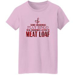 Some Grandmas Play Bingo Real Grandmas Listen To Meat Loaf Shirt