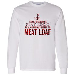 Some Grandmas Play Bingo Real Grandmas Listen To Meat Loaf Shirt