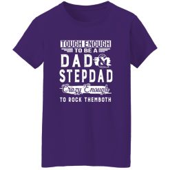 Tough Enough To Be A Dad And Stepdad Crazy Enough To Rock Themboth Shirt
