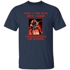 Yes I Am Old But I Saw Dimebag Darrel On Stage Shirt