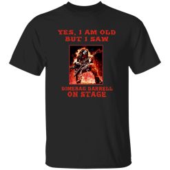 Yes I Am Old But I Saw Dimebag Darrell On Stage Shirt – A Legacy You Don’t Explain