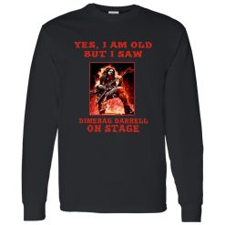 Yes I Am Old But I Saw Dimebag Darrel On Stage Shirt