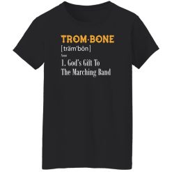 TromBone God-s Gift To The Marching Band Shirt