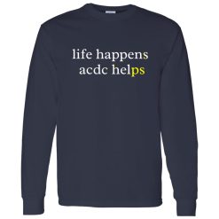 Life Happens ACDC Helps Shirt